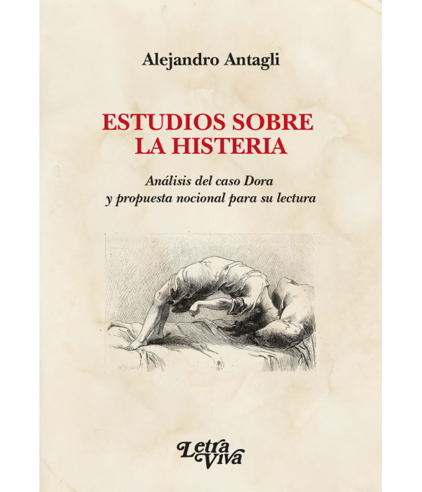 ESTUDIOS SOBRE LA HISTERIA. Análisis del caso Dora y propuesta nocional para su lectura 9786319015843 Letra Viva 23,75 €
