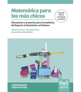 MATEMÁTICAS PARA LOS MÁS CHICOS. Discusiones y proyectos para la enseñanza del espacio, la geometría y el número 9789875389007 Noveduc 19,00 €