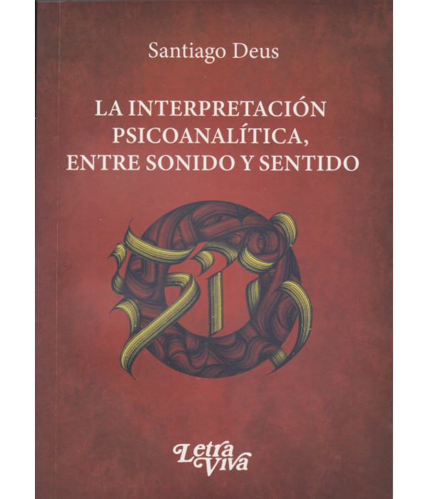 LA INTERPRETACI&Oacute;N PSICOANALITICA, ENTRE SONIDO Y SENTIDO 9786319026306 Letra Viva 23,75&nbsp;&euro;