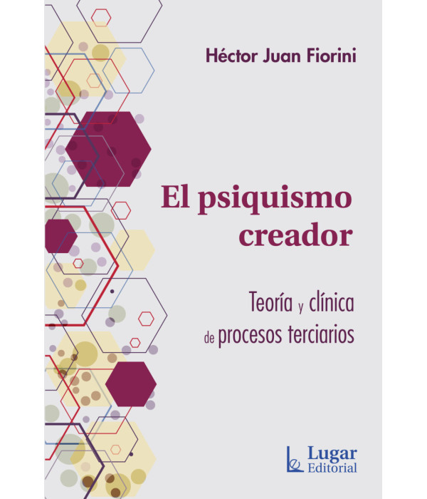 EL PSIQUISMO CREADOR. Teoría y clínica de procesos terciarios 9789508925763 Lugar Editorial 26,60 €