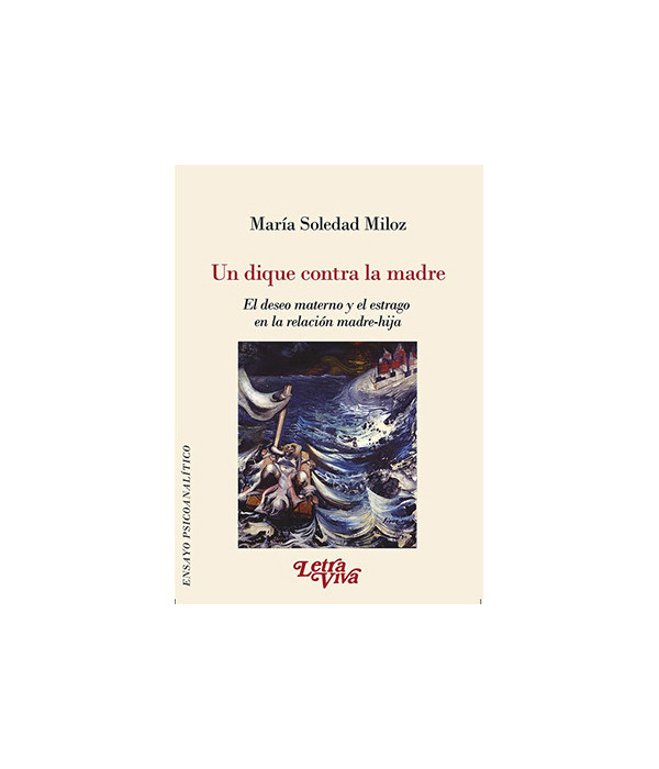 Un dique contra la madre. El deseo materno y el estrago en la relaci&oacute;n madre-hija 2&ordf; ED 9789506497057 Letra Viva 21,85&nbsp;&euro;