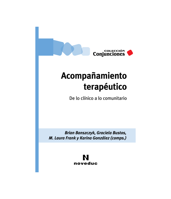 ACOMPAÑAMIENTO TERAPÉUTICO. De lo clínico a lo comunitario 9789875389731 Noveduc 22,80 €