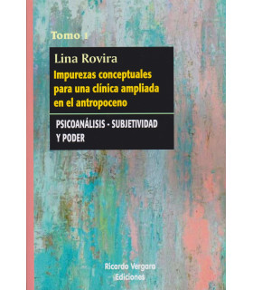 IMPUREZAS CONCEPTUALES PARA UNA CLÍNICA AMPLIADA EN EL ANTROPOCENO. Psicoanálisis-Subjetividad y poder. Tomo I 9789878984186 31,35 €