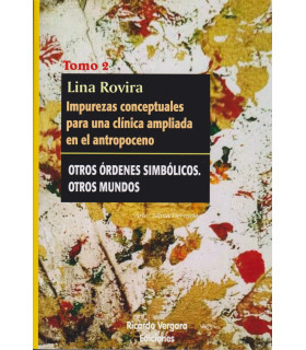 IMPUREZAS CONCEPTUALES PARA UNA CLÍNICA AMPLIADA EN EL ANTROPOCENO. Otros órdenes simbólicos. Otros mundos. Tomo II 9789878984179 31,35 €