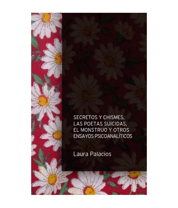 SECRETOS Y CHISMES, LOS POETAS SUICIDAS, EL MONSTRUO Y OTROS ENSAYOS PSICOANAL&Iacute;TICOS 9789878298924 21,85&nbsp;&euro;