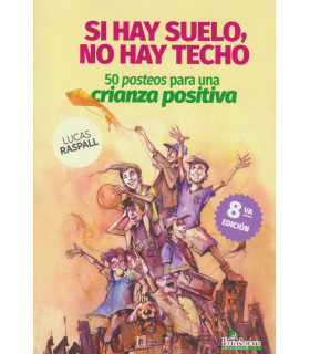 SI HAY SUELO, NO HAY TECHO. 50 posteos para una crianza positiva. 8ª Edición 9789877711189 Homo Sapiens 25,65 €