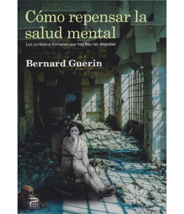 C&Oacute;MO REPENSAR LA SALUD MENTAL. Los contextos humanos que hay tras las etiquetas 9788412323177 Psara Ediciones 33,25&nbsp;&euro;