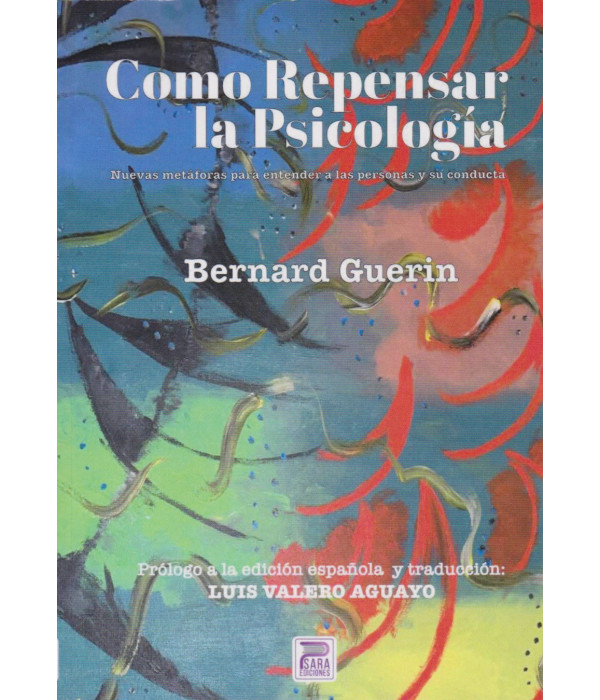 C&Oacute;MO REPENSAR LA PSICOLOG&Iacute;A. Nuevas met&aacute;foras para entender a las personas y su conducta 9788412311891 Psara Ediciones 33,25&nbsp;&euro;
