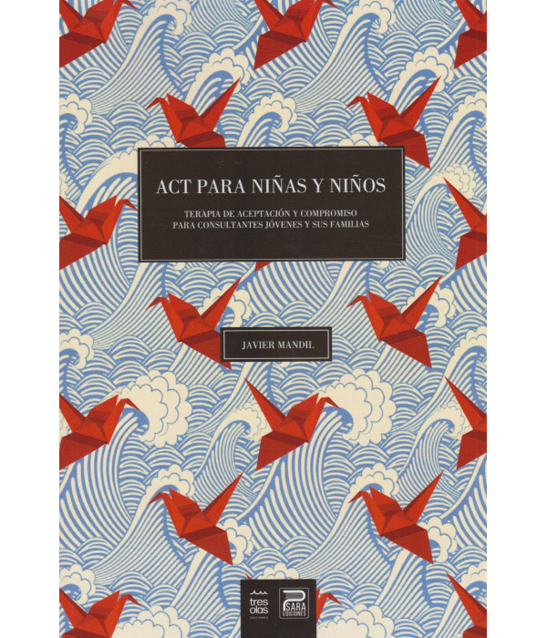 ACT PARA NI&Ntilde;AS Y NI&Ntilde;OS. Terapia de aceptaci&oacute;n y compromiso para consultantes j&oacute;venes y sus familias 9788412548730 Psara Ediciones 33,25&nbsp;&euro;