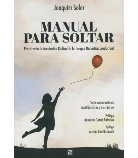 MANUAL PARA SOLTAR. Practicando la Aceptación Radical de la Terapia Dialéctica Conductual 9788412548761 Psara Ediciones 27,55 €