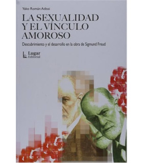 LA SEXUALIDAD Y EL VÍNCULO AMOROSO. Descubrimiento y el desarrollo en la obra de Sigmund Freud 9789508922664 Lugar Editorial 14,25 €