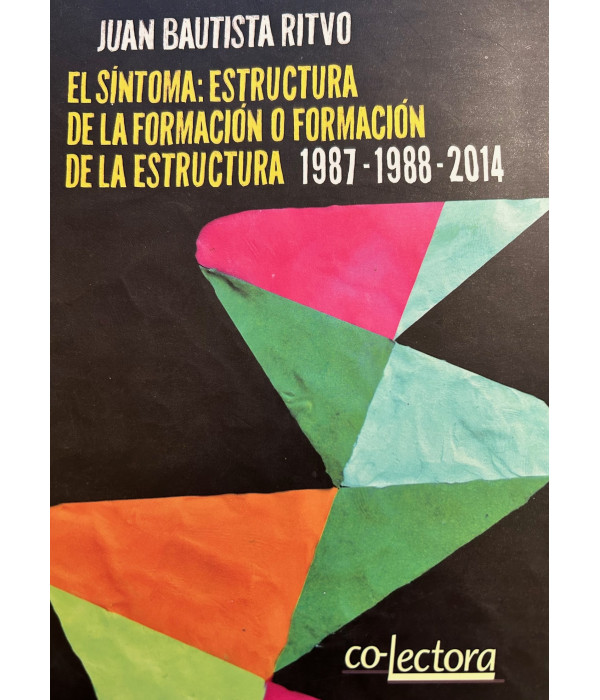 EL SÍNTOMA: ESTRUCTURA DE LA FORMACIÓN O FORMACIÓN DE LA ESTRUCTURA 1987-1988-2014 9789874521224 Otro Cauce 23,75 €