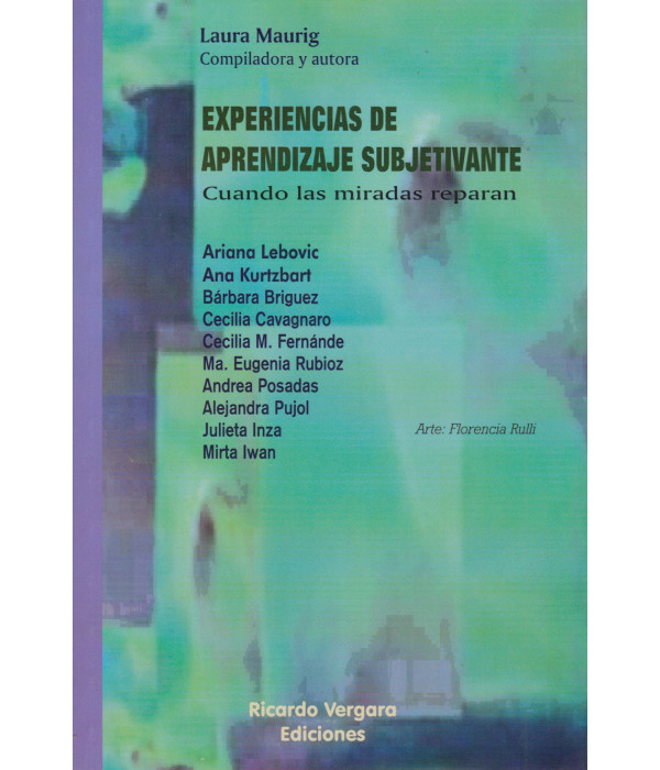 EXPERIENCIAS DE APRENDIZAJE SUBJETIVANTE. Cuando las miradas reparan 9789878406855 Ricardo Vergara 17,10&nbsp;&euro;