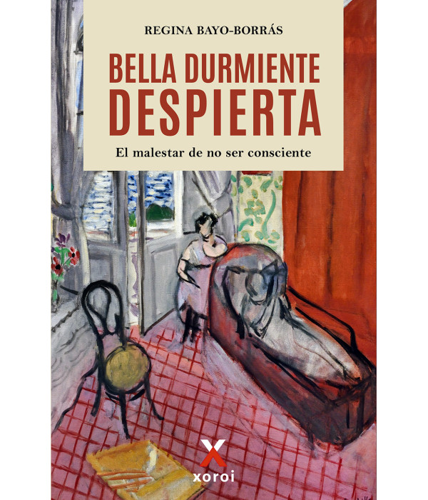 BELLA DURMIENTE DESPIERTA. El malestar de no ser consciente 9788412804256 Xoroi Edicions 23,75&nbsp;&euro;
