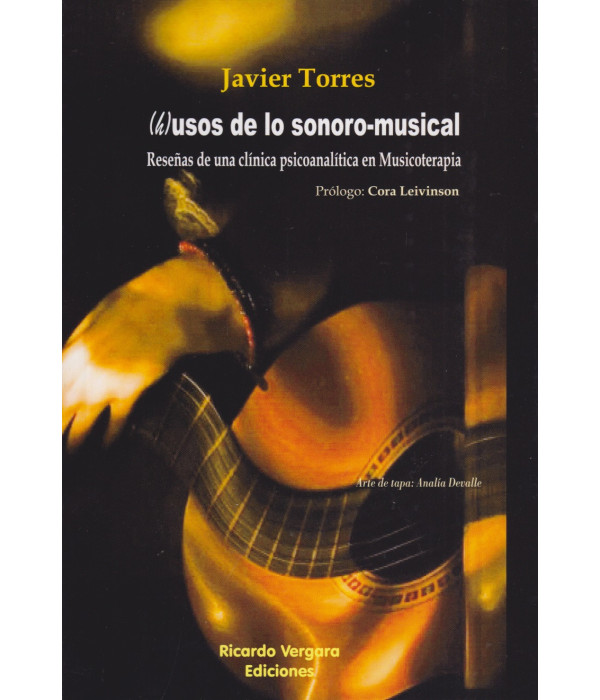 (H)USOS DE LO SONORO-MUSICAL. Rese&ntilde;as de una cl&iacute;nica psicoanal&iacute;tica en Musicoterapia 9789878406367 Ricardo Vergara 20,90&nbsp;&euro;