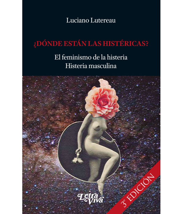 DÓNDE ESTÁN LAS HISTERICAS? El feminismo de la histeria. Histeria masculina 3º ED 9789506497644 Letra Viva 16,15 €