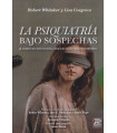 LA PSIQUIATRÍA BAJO SOSPECHAS. Corrupción institucional, prejuicio social y recetas de reforma