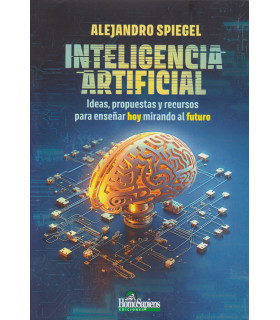 Inteligencia Artificial. Ideas, propuestas y recursos para enseñar hoy mirando al futuro