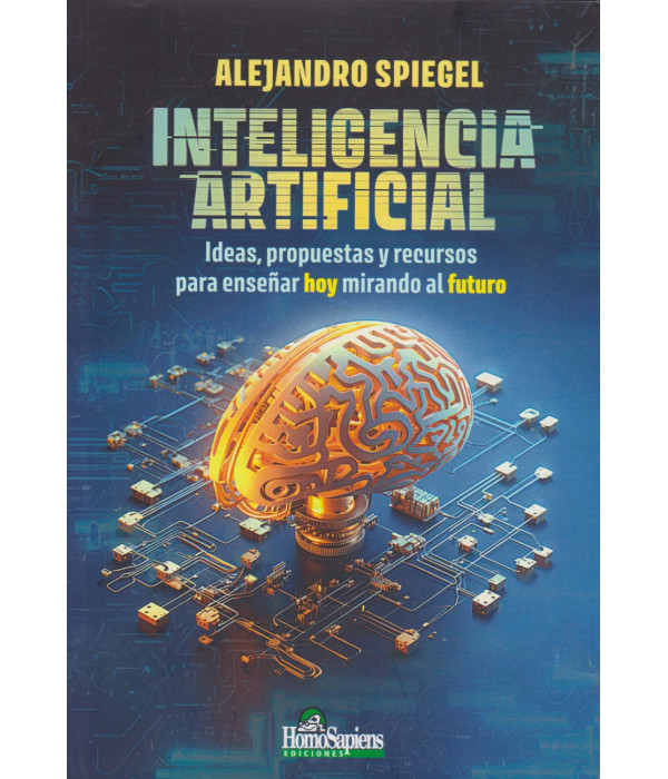 Inteligencia Artificial. Ideas, propuestas y recursos para enseñar hoy mirando al futuro 9789877712421 Homo Sapiens 26,60 €