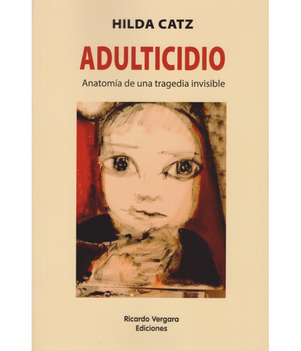 ADULTICIDIO. Anatomía de una tragedia invisible 9789878984483 Ricardo Vergara 22,80 €