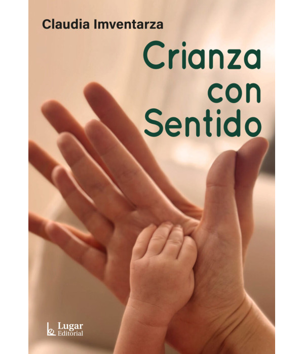 CRIANZA CON SENTIDO 9789508928764 Lugar Editorial 30,40 €