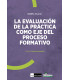 LA EVALUACIÓN DE LA PRÁCTICA COMO EJE DEL PROCESO FORMATIVO