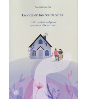 La vida en las residencias. Guía profesional para promover el buen trato 9788412791686 Psara Ediciones 19,95 €