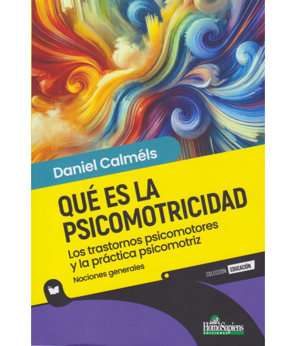 Qué es la Psicomotricidad. Los trastornos psicomotores y la práctica psicomotriz 9789877712643 Homo Sapiens 20,90 €