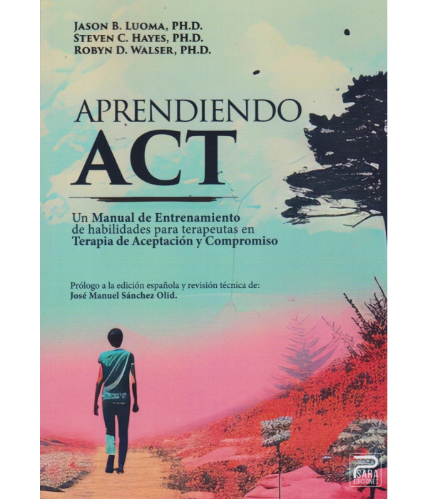 Aprendiendo ACT. Un manual de entrenamiento de habilidades para terapeutas en Terapia de Aceptaci&oacute;n y Compromiso 9788412723380 Psara Ediciones 38,95&nbsp;&euro;