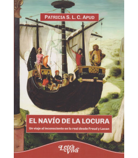 El Navío de la Locura. Un viaje al inconsciente en lo real desde Freud y Lacan