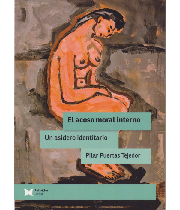 EL ACOSO MORAL INTERNO. Un asidero identitario 9791399081015 Psimática Editorial 24,70 €