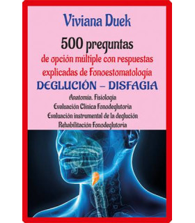 Deglución - Disfagia. 500 preguntas de opción múltiple con respuestas explicadas de fonoestomatología