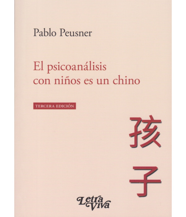 El psicoanálisis con niños es un chino. Tercera Edición 9789506497040 Letra Viva 16,15 €