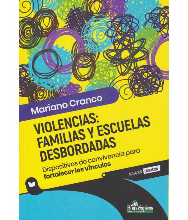 Violencias: familias y escuelas desbordadas. Dispositivos de convivencia para fortalecer los vínculos 9789877712384 Homo Sapiens 26,60 €