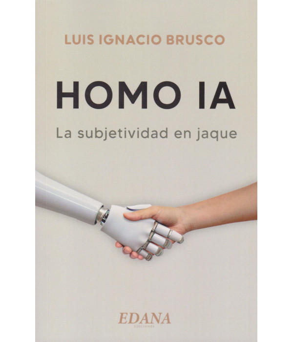 HOMO IA. La subjetividad en jaque 9789874872289 EDANA EDICIONES 30,40 €