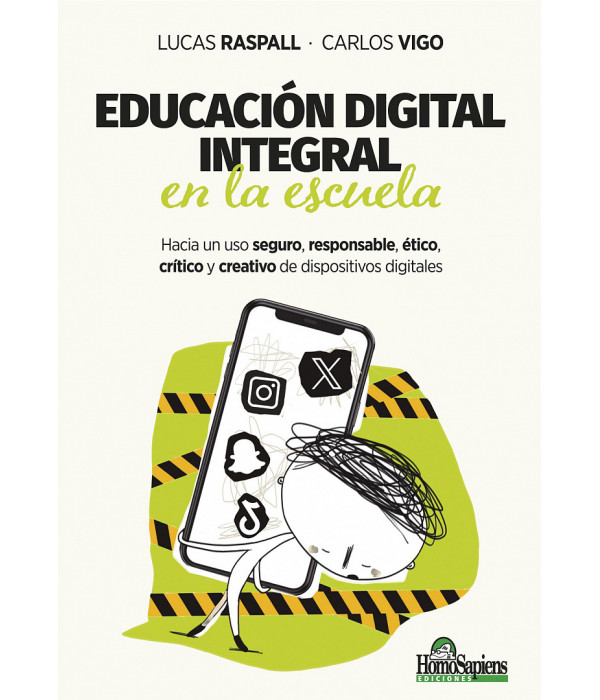 EDUCACIÓN DIGITAL INTEGRAL EN LA ESCUELA. Hacia un uso seguro, responsable, ético, crítico y creativo de dispositivos digitales 9789877712902 Homo Sapiens 27,55 €