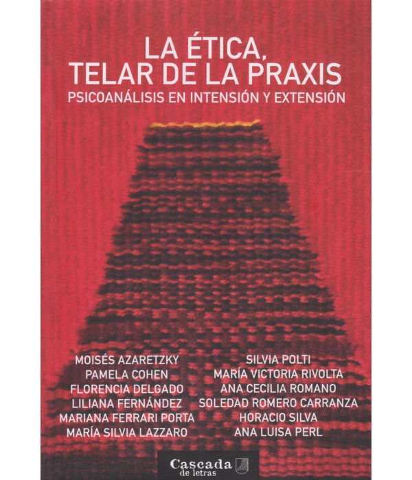 LA &Eacute;TICA, TELAR DE LA PRAXIS. Psicoan&aacute;lisis en intensi&oacute;n y extensi&oacute;n 9786319075731 Cascada de letras 26,60&nbsp;&euro;