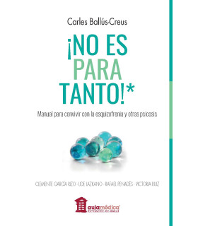 NO ES PARA TANTO! .Manual para convivir con la esquizofrenia y otras psicosis
