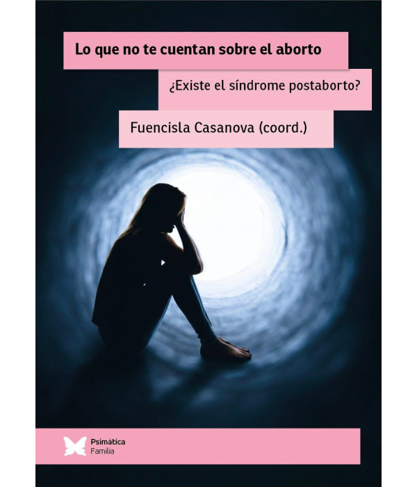 Lo que no te cuentan sobre el aborto. Existe el s&iacute;ndrome postaborto? 9791399156119 Psim&aacute;tica Editorial 26,60&nbsp;&euro;