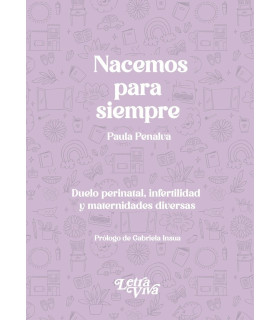 Nacemos para siempre. Duelo perinatal, infertilidad y maternidades diversas