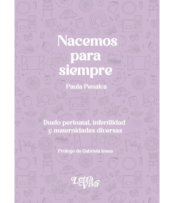 Nacemos para siempre. Duelo perinatal, infertilidad y maternidades diversas 9786319163650 Letra Viva 31,35 €