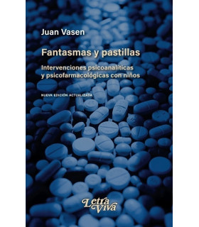 FANTASMAS Y PASTILLAS. Intervenciones psicoanalíticas y psicofarmacológicas con niños