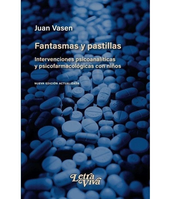 FANTASMAS Y PASTILLAS. Intervenciones psicoanalíticas y psicofarmacológicas con niños 9786319163612 Letra Viva 27,55 €