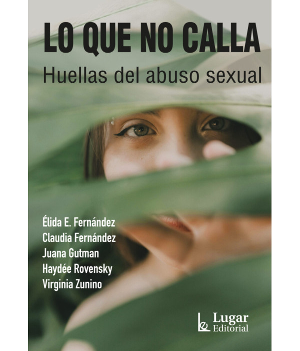 Lo que no calla. Huellas del abuso sexual 9789508929174 Lugar Editorial 30,40&nbsp;&euro;