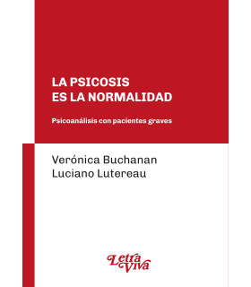 La Psicosis es la Normalidad. Psicoanálisis con pacientes graves