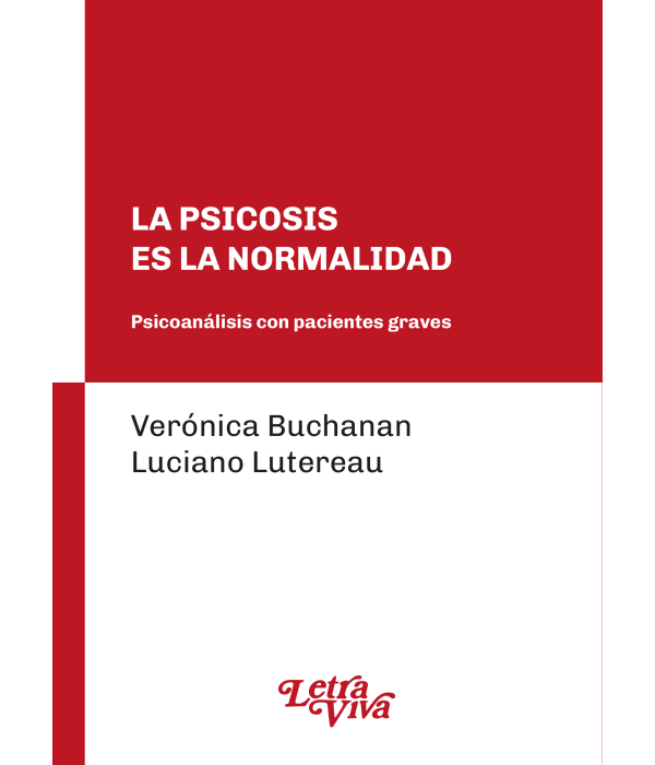 La Psicosis es la Normalidad. Psicoanálisis con pacientes graves 9786319163674 Letra Viva 23,75 €