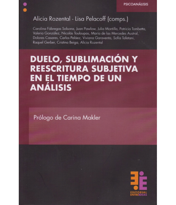 Duelo, Sublimación y Reescritura subjetiva en el tiempo de un análisis 9786319127195 Entreideas 30,40 €