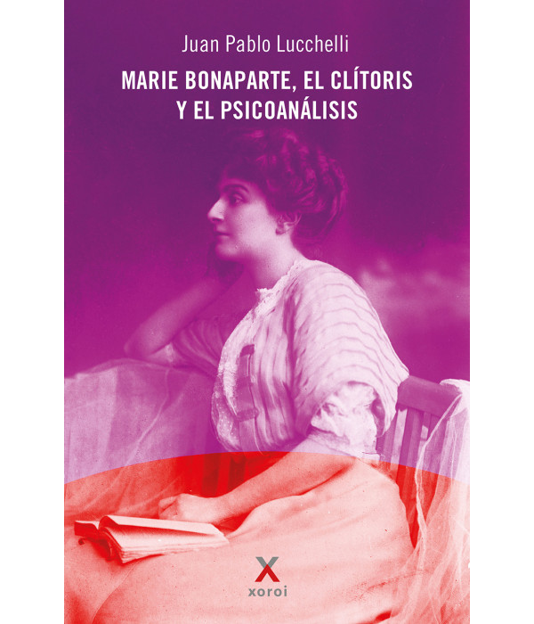 Marie Bonaparte, el cl&iacute;toris y el psicoan&aacute;lisis 9791387970406 Xoroi Edicions 23,75&nbsp;&euro;