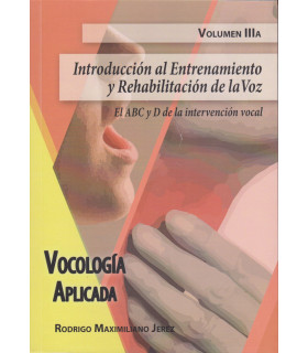 VOCOLOGÍA APLICADA VOLUMEN IIIA. Introducción al Entrenamiento y la Rehabilitación de la Voz
