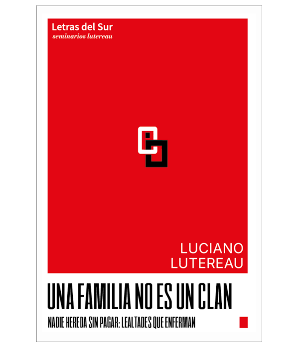 UNA FAMILIA NO ES UN CLAN. Nadie hereda sin pagar: Lealtades que enferman 9789874441768 Letras del sur 25,65&nbsp;&euro;